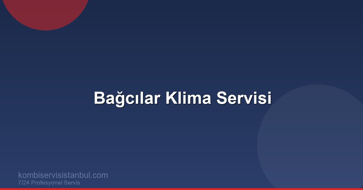 Bağcılar Klima Servisi | Klima Rehberi
