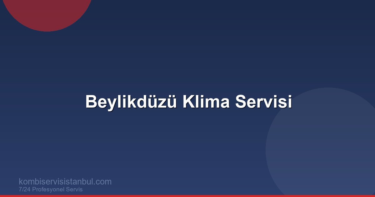 Beylikdüzü Klima Servisi | Klima Rehberi | Yazlık Konut