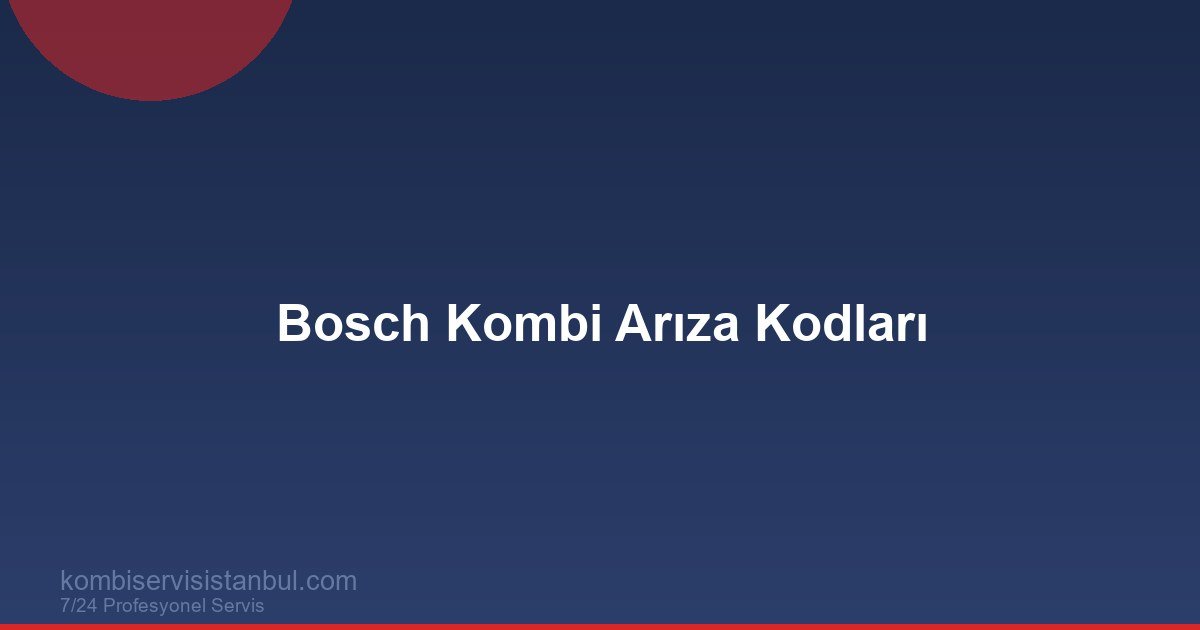 Bosch Kombi Arıza Kodları | EA CE A7 Tam Liste