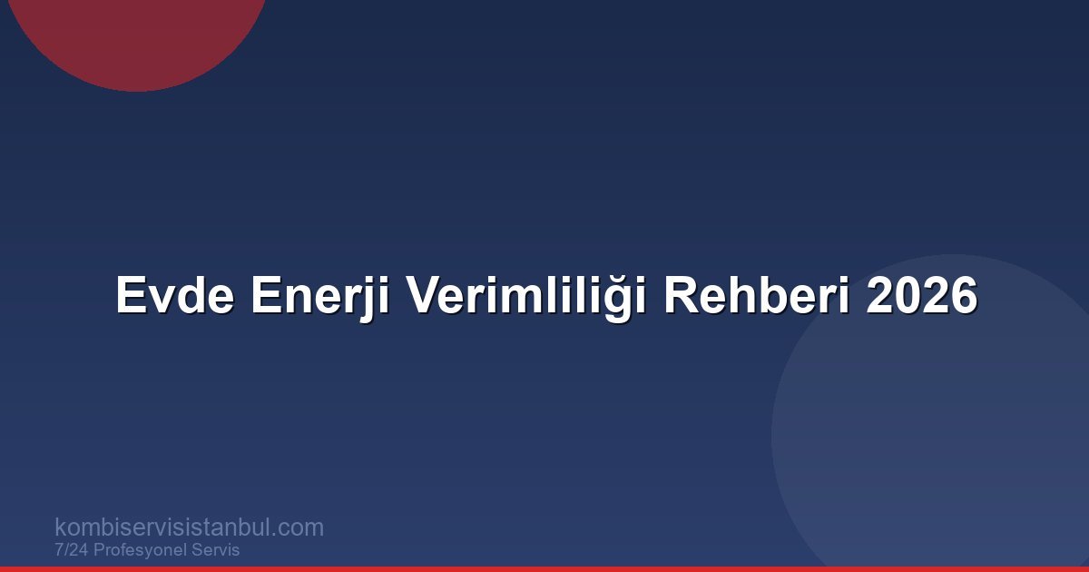 Evde Enerji Verimliliği 2026: Isıtma ve Soğutmada Tasarruf