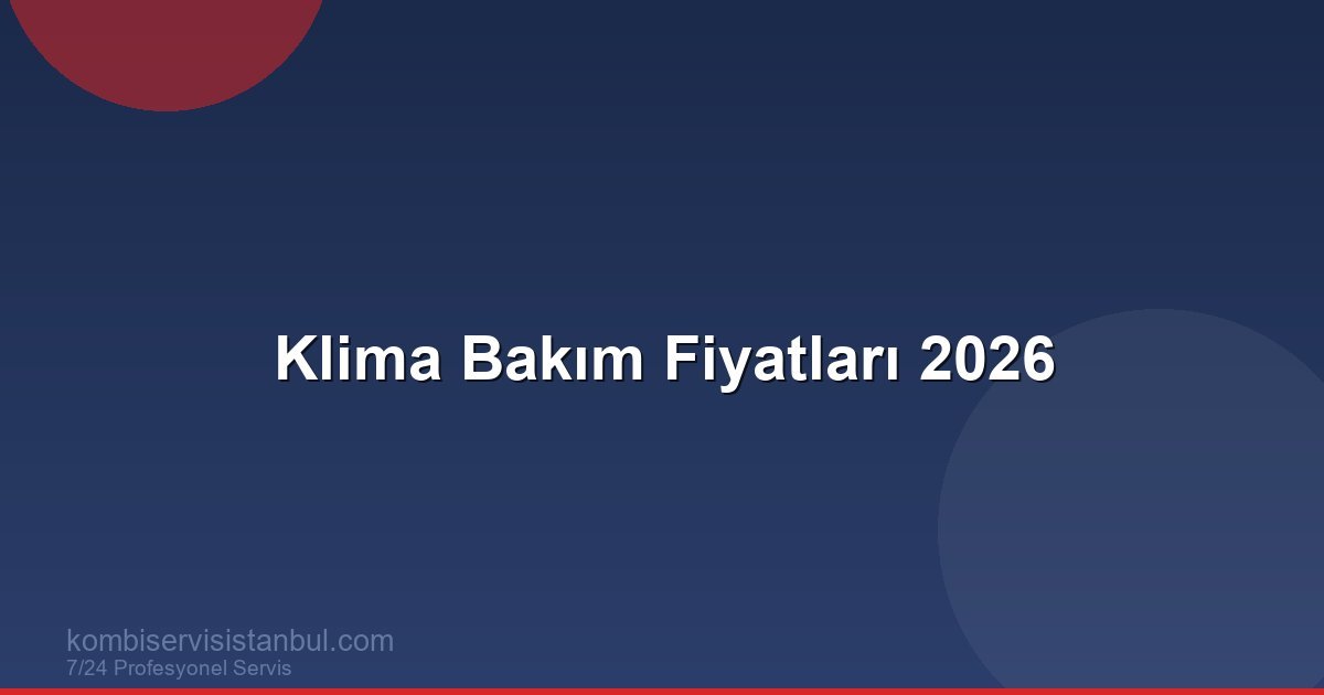 Klima Bakım Fiyatları 2026: Ne Kadar, Neler Dahil?