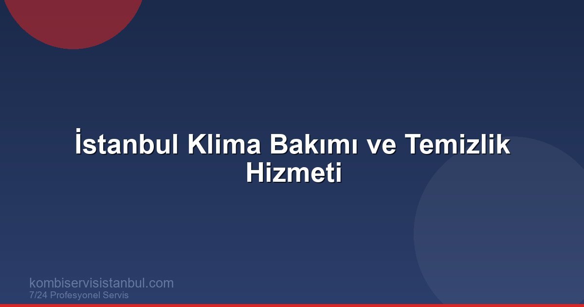 İstanbul Klima Bakımı ve Temizlik Hizmeti | Klima Rehberi