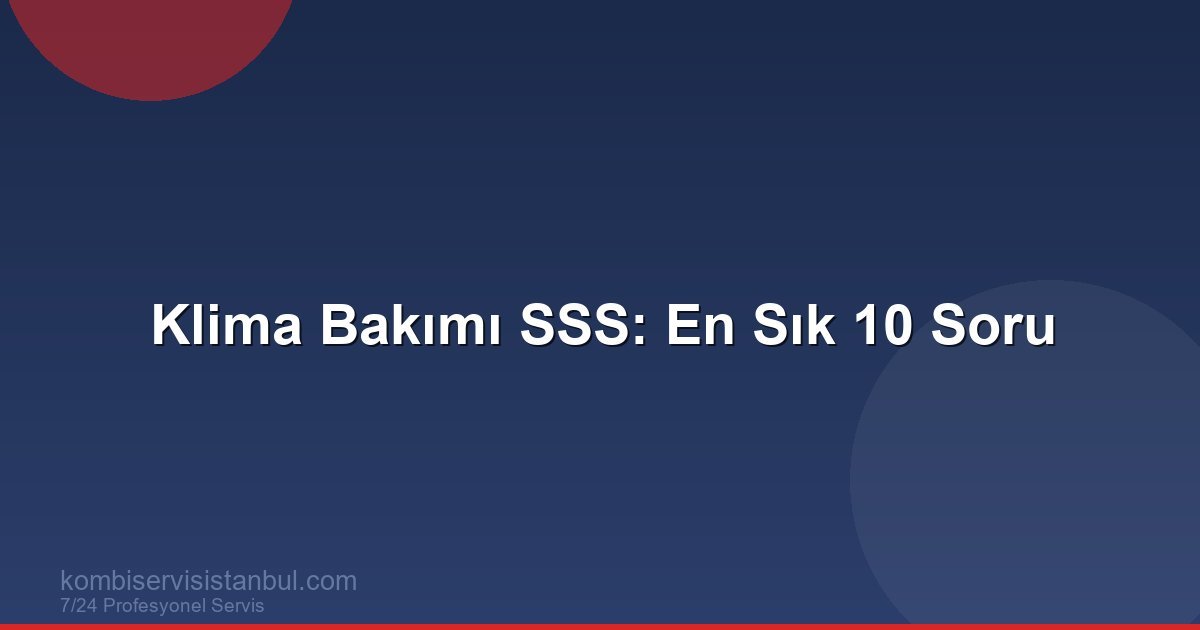 Klima Bakımı Hakkında En Sık Sorulan 10 Soru ve Cevabı