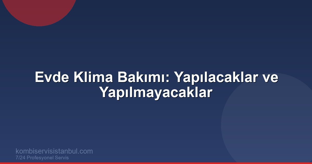 Evde Klima Bakımı: Yapılacaklar ve Yapılmayacaklar | Klima Rehberi
