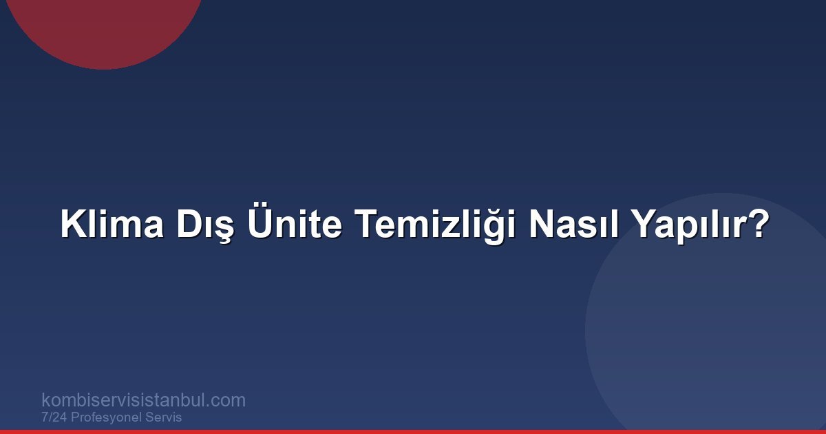 Klima Dış Ünite Temizliği Nasıl Yapılır? Adım Adım Rehber