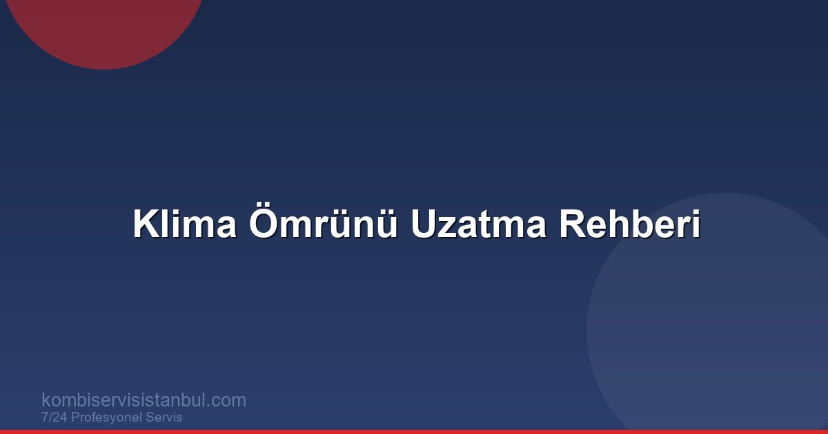 Klima Ömrü Kaç Yıl? 15 Yıla Uzatma Rehberi 2026