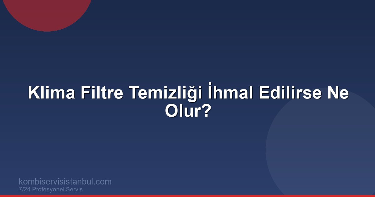 Klima Filtresi Ayda Bir Temizlenmezse Ne Olur?
