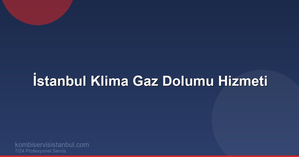 İstanbul Klima Gaz Dolumu Hizmeti | Klima Rehberi