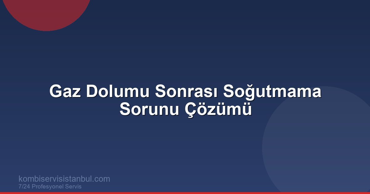 Gaz Dolumu Sonrası Soğutmama Sorunu Çözümü | Klima Rehberi