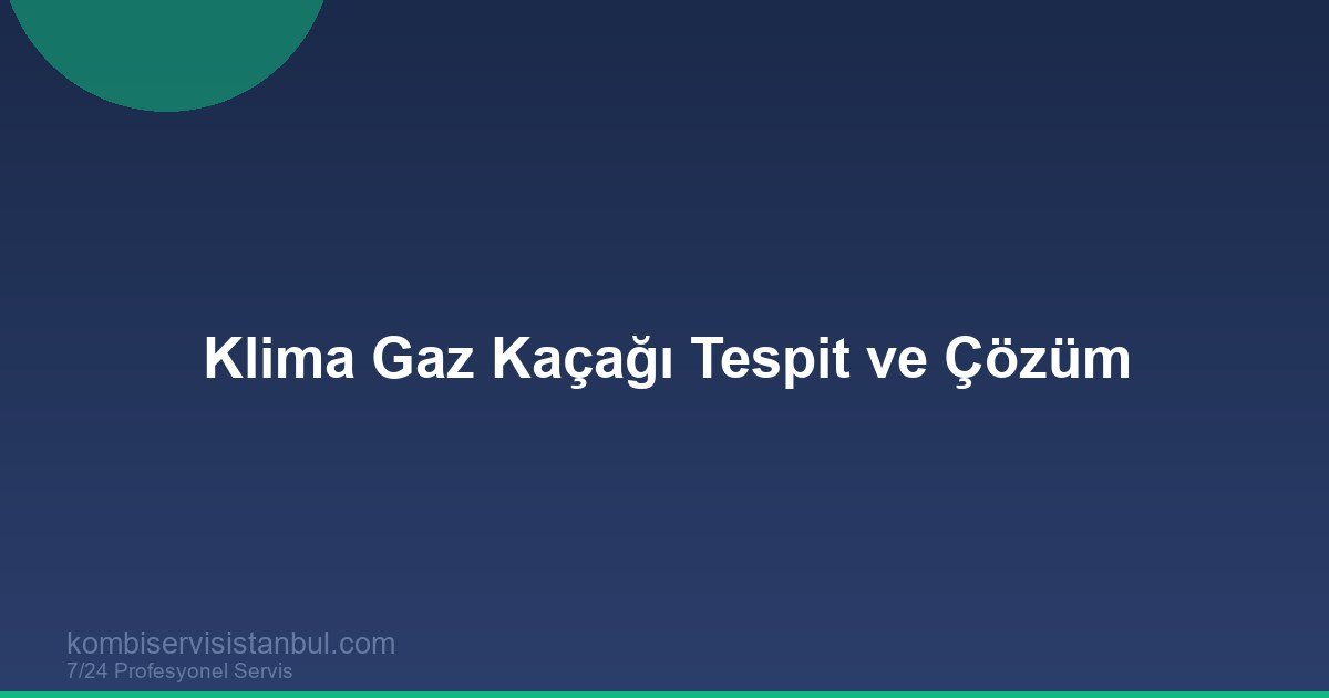 Klima Gaz Kaçağı Nasıl Anlaşılır? Tespit ve Onarım Rehberi