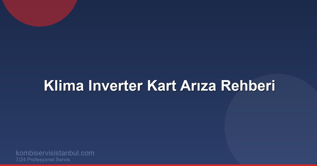 Klima Inverter Kart Arızası: Tamiri ve Değişim Rehberi