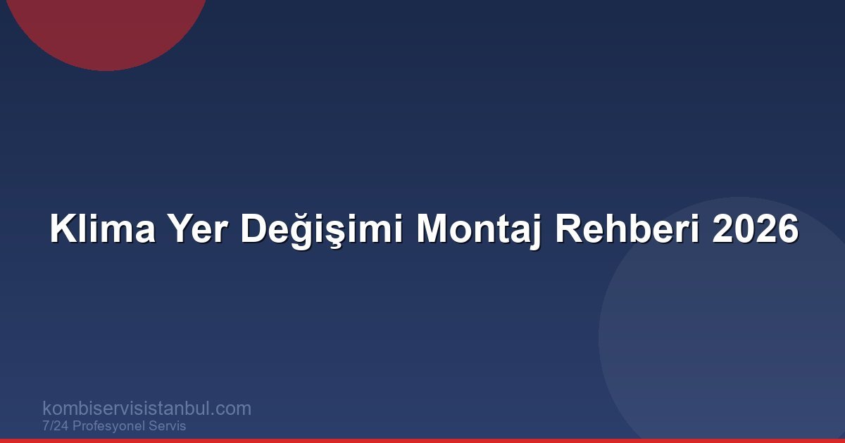 Klima Yer Değişimi Montaj Rehberi 2026 | Klima Rehberi