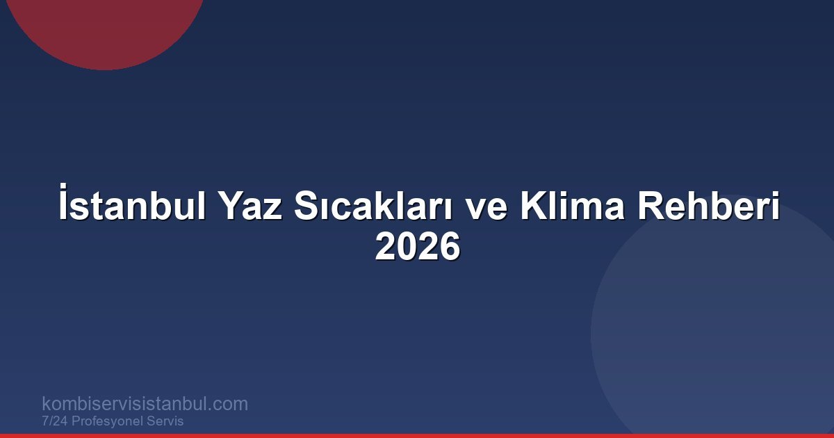 İstanbul Yaz Sıcakları ve Klima Rehberi 2026 | Klima Rehberi