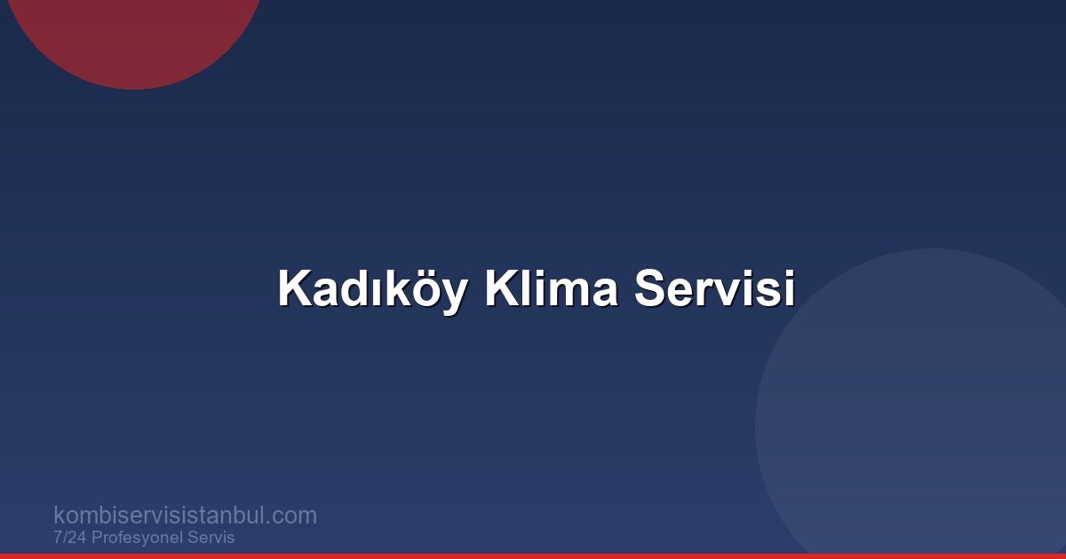 Kadıköy Klima Servisi | Klima Rehberi