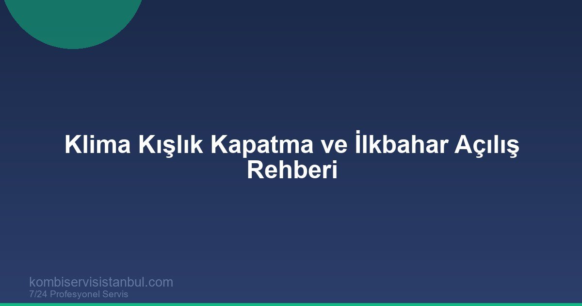 Klima Kışlık Kapatma ve İlkbahar Açılış Rehberi | 2026 Pratik Kontrol Listesi