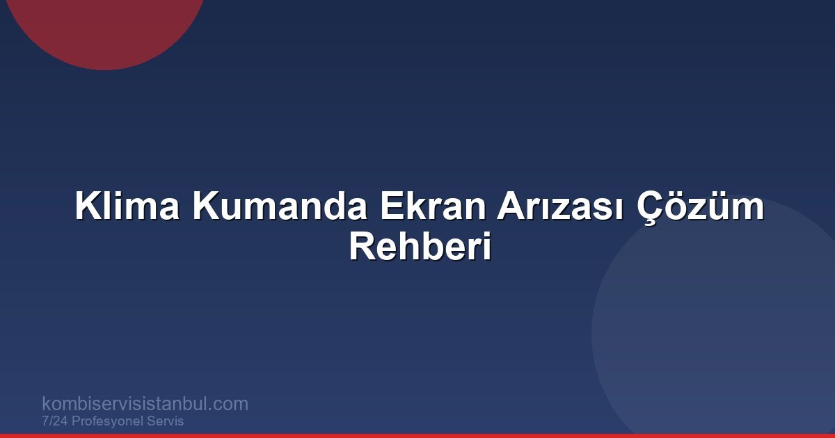 Klima Kumanda Ekran Arızası Çözüm Rehberi | Klima Rehberi
