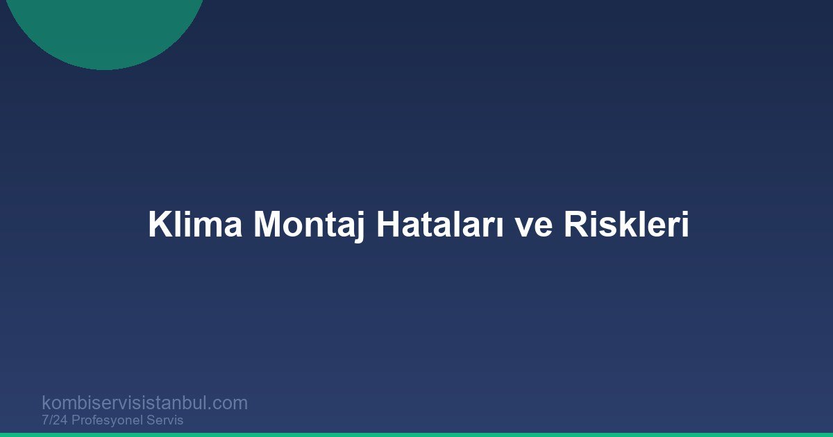 Klima Montaj Hataları | Yanlış Kurulumun 7 Riski