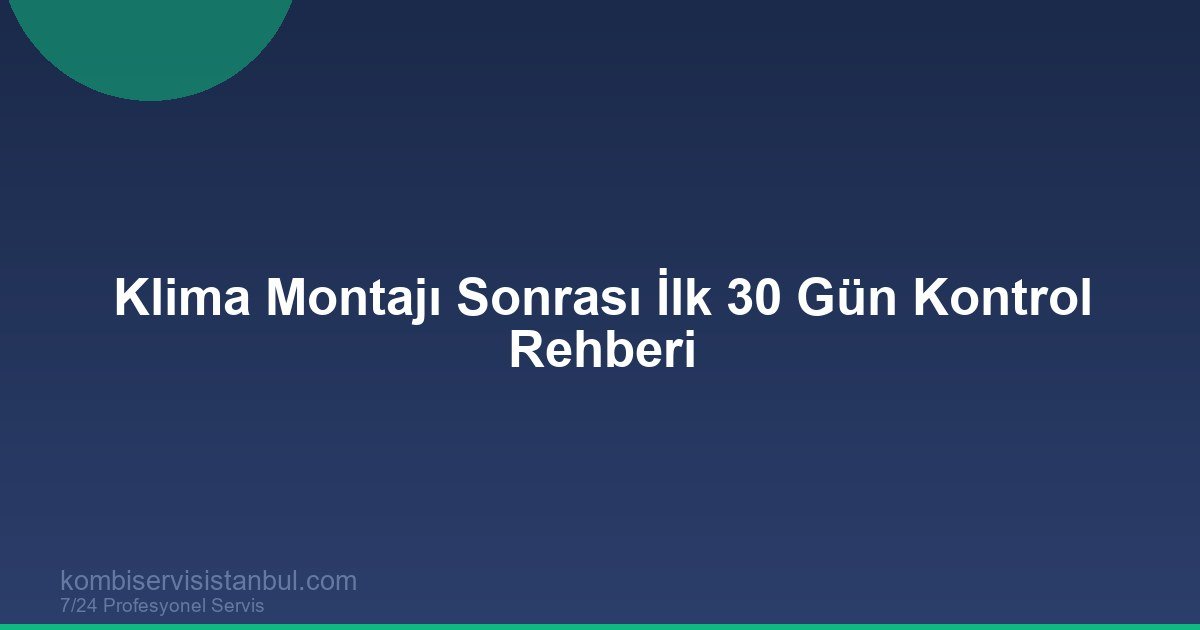 Klima Montajı Sonrası İlk 30 Gün Kontrol Rehberi | Klima Rehberi