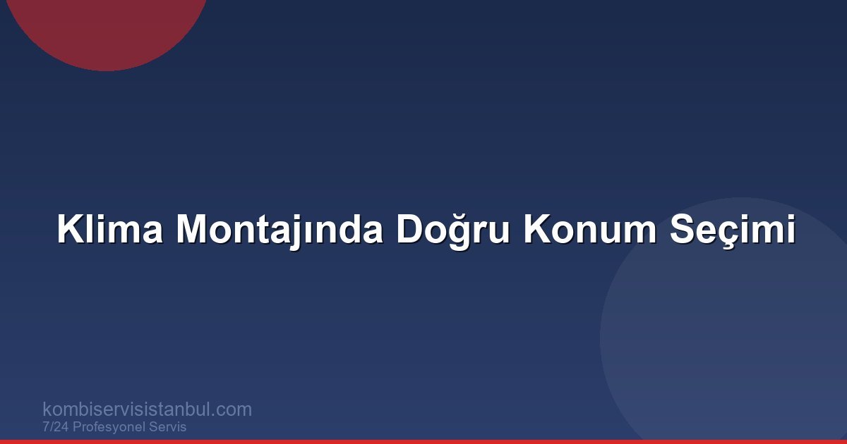 Klima Montajında Doğru Konum Seçimi | İç ve Dış Ünite Rehberi