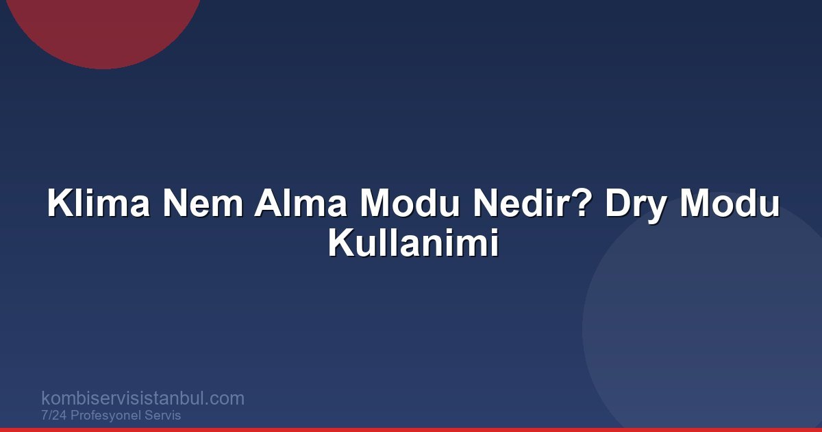 Klima Nem Alma Modu Nedir? Dry Modu Kullanimi | Klima Rehberi