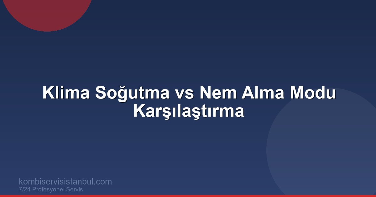 Klima Soğutma vs Nem Alma Modu Karşılaştırma | Klima Rehberi