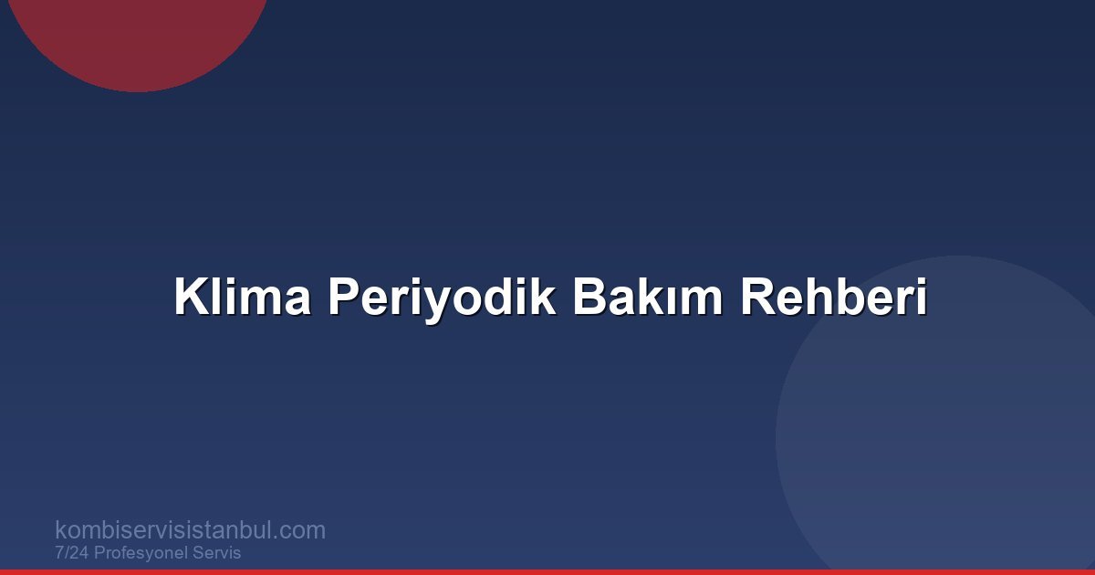 Klima Periyodik Bakım Rehberi: Yaz ve Kış Hazırlığı