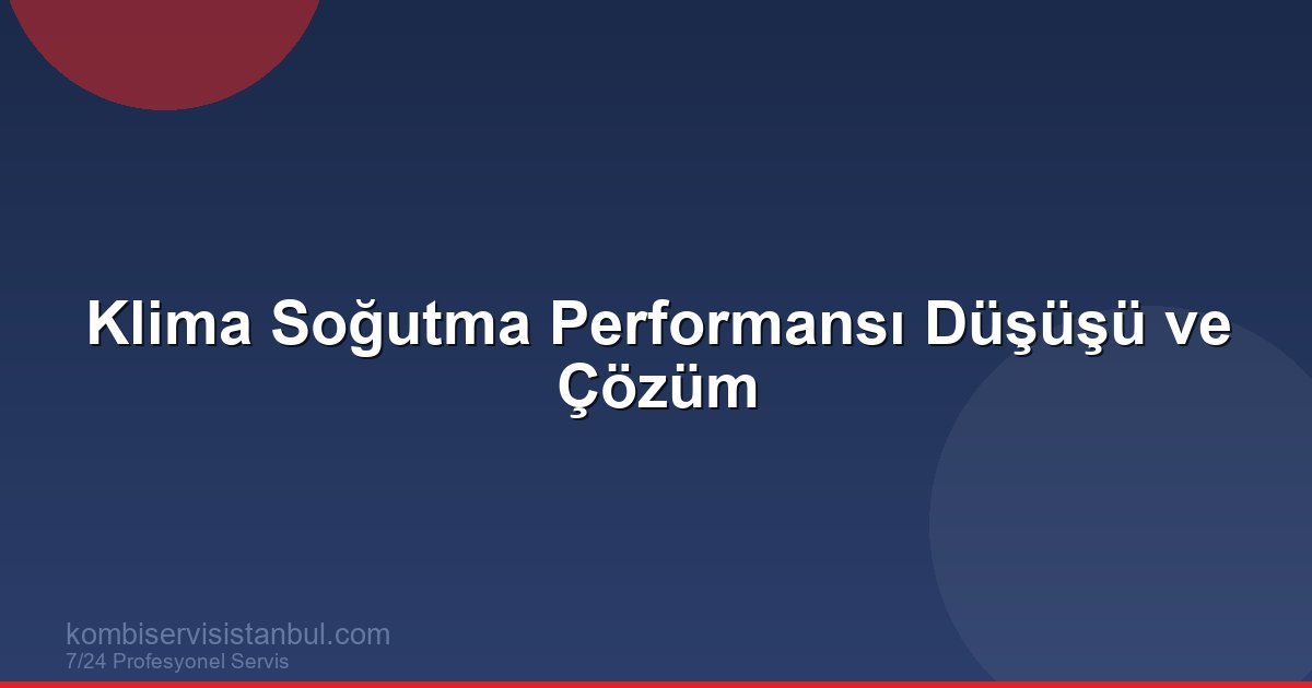 Klima Soğutma Performansı Düşüşü ve Çözüm | Klima Rehberi