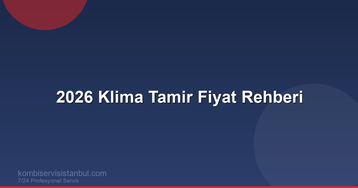 Klima Tamiri Ne Kadar? 2026 Güncel Klima Tamir Fiyat Rehberi