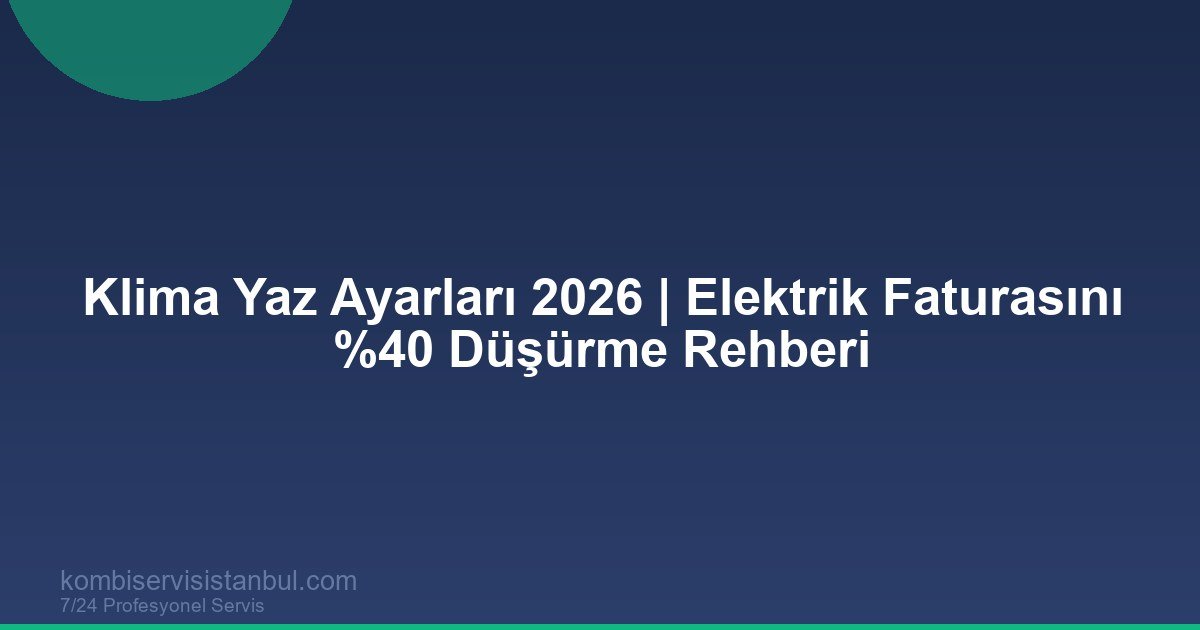 Klima Yaz Ayarları 2026 | Elektrik Faturasını %40 Düşürme Rehberi
