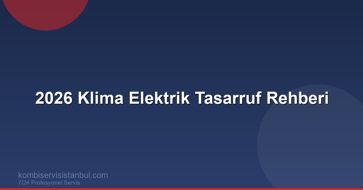 2026 Klima Elektrik Tasarruf Rehberi | Kombi Rehberi
