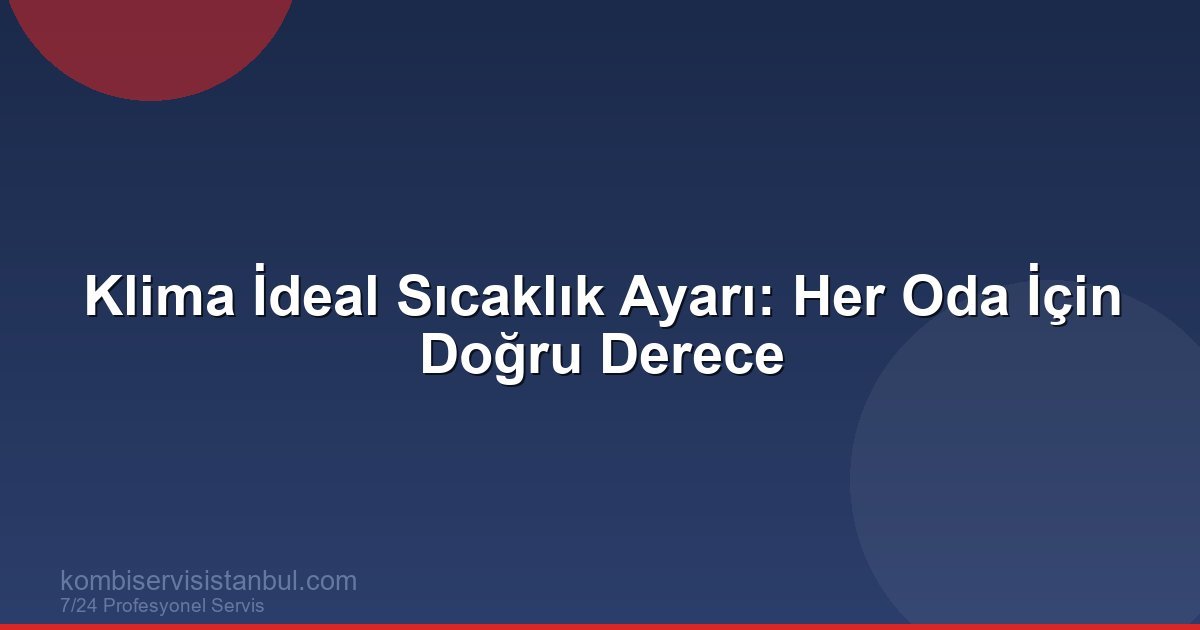 Klima İdeal Sıcaklık Ayarı: Her Oda İçin Doğru Derece | Klima Rehberi