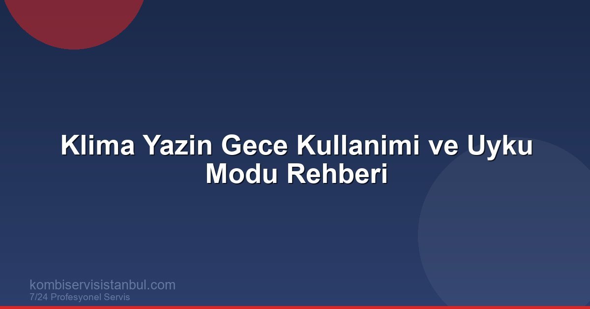 Klima Yazin Gece Kullanimi ve Uyku Modu Rehberi | Klima Rehberi