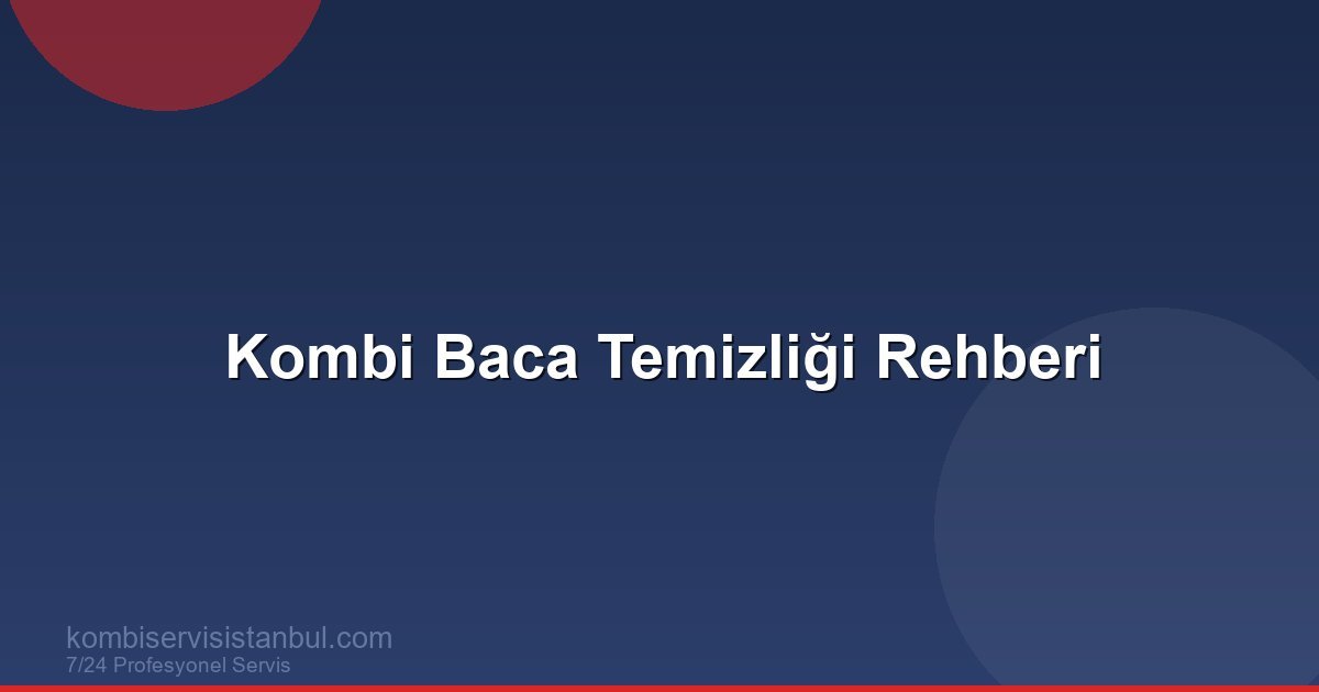Kombi Baca Temizliği: Neden Önemlidir ve Nasıl Yapılır?