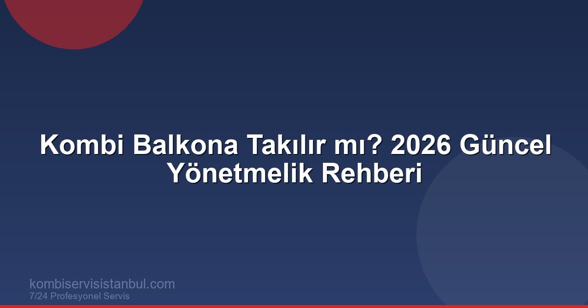 Kombi Balkona Taktırmak Yasak mı?