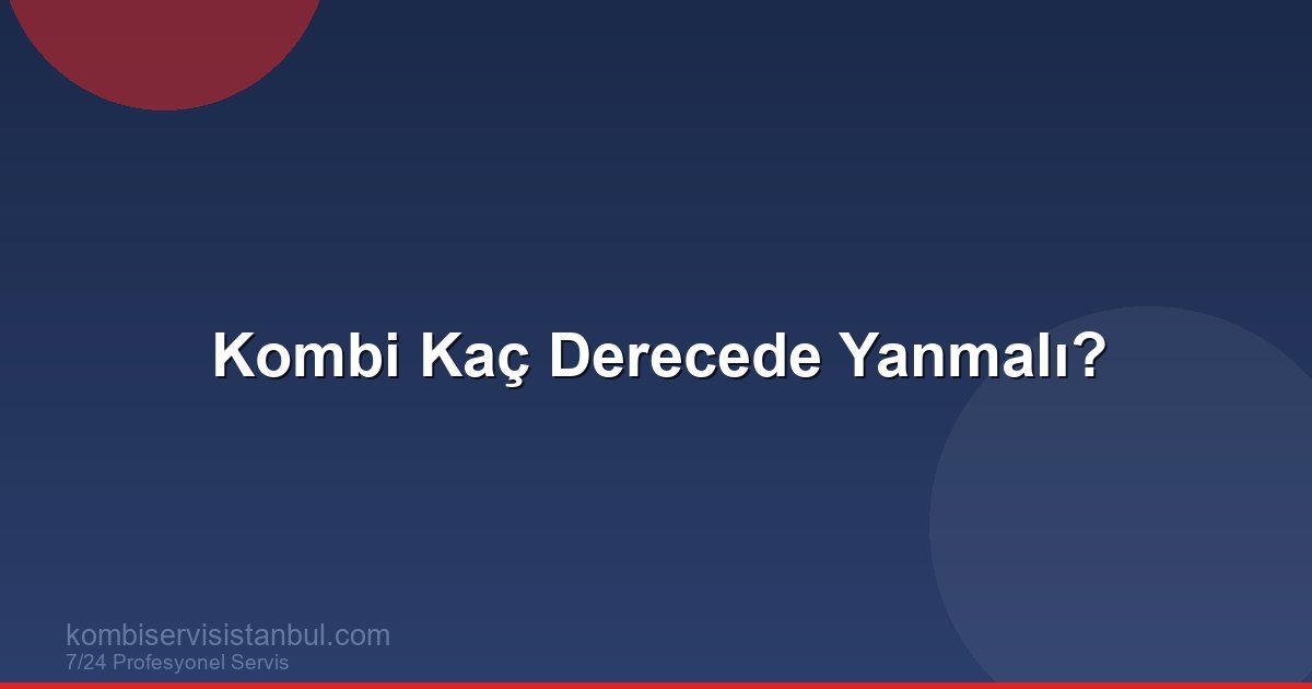 Kombi Kaç Derecede Yanmalı? İdeal Kombi Sıcaklığı