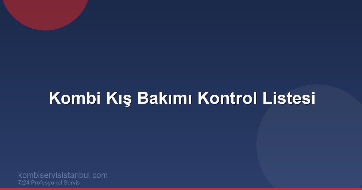 Kombi Kış Bakımı Kontrol Listesi: Soğuk Havalara Hazırlık