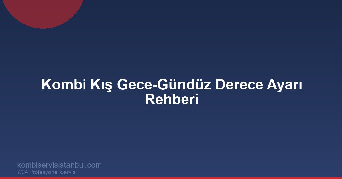 Kombi Kışın Gece-Gündüz Kaç Derece Olmalı? Tasarruf Rehberi