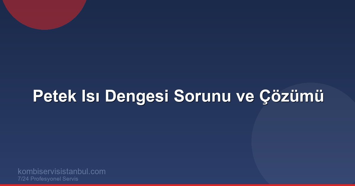 Kombi Petek Isısı Neden Eşit Dağılmaz?
