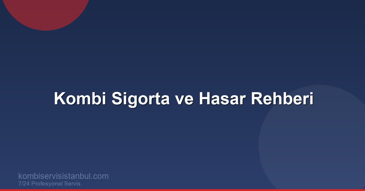 Kombi Sigorta ve Hasar Rehberi | Kombi Rehberi