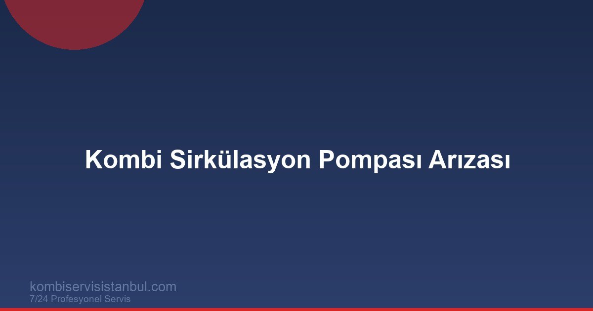 Kombi Sirkülasyon Pompası Arızası | Belirtiler ve Çözüm