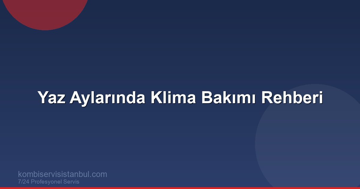 Yaz Aylarında Klima Bakımı: Yaz Kullanım Rehberi