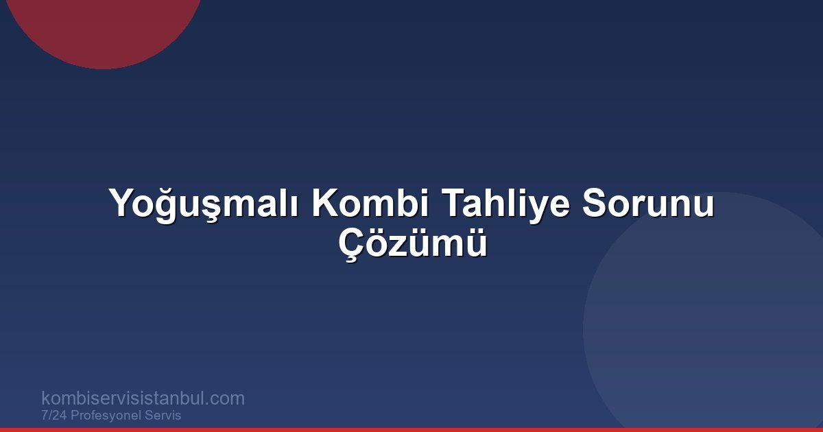 Yoğuşmalı Kombi Tahliye Sorunu Çözümü | Kombi Rehberi